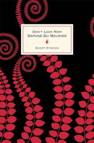 Dont Look Now and Other Stories by Daphne du Maurier