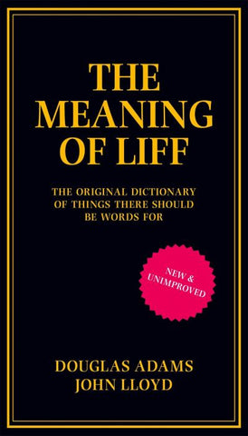 The Meaning of Liff: The Original Dictionary of Things There Should be a Word Fo