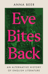 Eve Bites Back: An Alternative History of English Literature by Anna R. Beer
