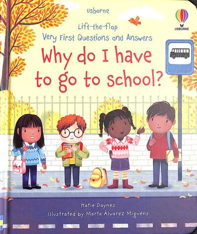Usborne Lift-the-Flap Questions and Answers: Why Do I Have to Go to School?