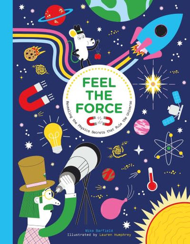 Feel the Force : Revealing the Physics Secrets that Rule the Universe