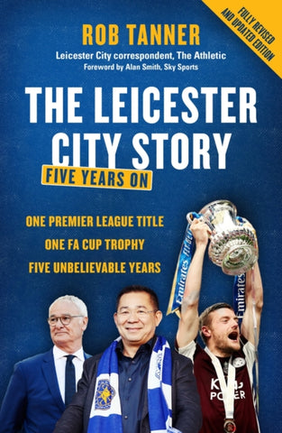 The Leicester City Story Five Years On by Rob Tanner