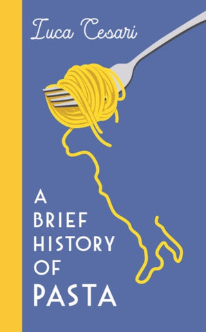 A Brief History of Pasta by Luca Cesari