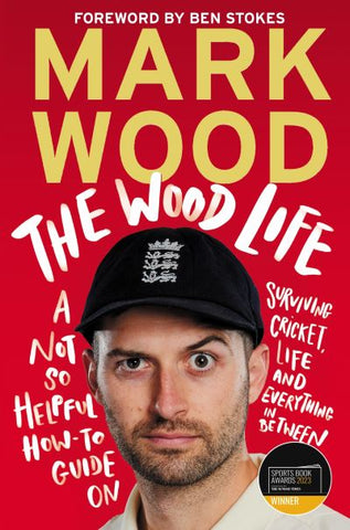 The Wood Life: A Not So Helpful Guide to Surviving Cricket, Life and Everything