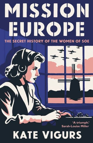 Mission Europe: The Secret History of the Women of the SOE