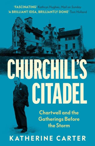 Churchill's Citadel: Chartwell and the Gatherings Before the Storm