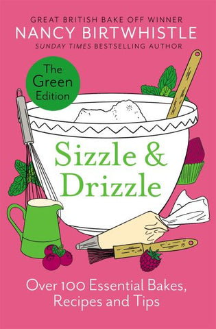 Sizzle & Drizzle: Over 100 Essential Bakes, Recipes and Tips