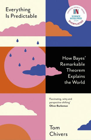 Everything Is Predictable: How Bayes Theorem Explains the World