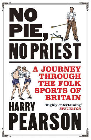 No Pie, No Priest: A Journey Through the Folk Sports of Britain