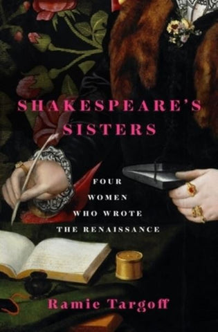 Shakespeare's Sisters : Four Women Who Wrote the Renaissance