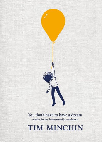 You Don't Have to Have a Dream: Advice for the Incrementally Ambitious