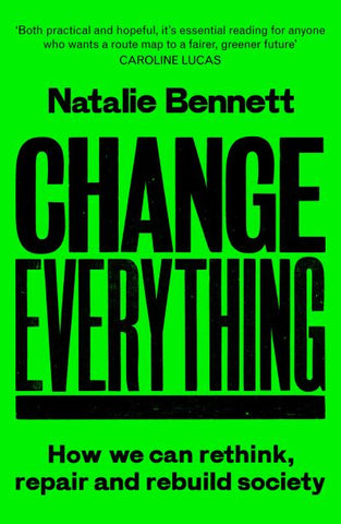 Change Everything: How We Can Rethink, Rebuild and Repair Society