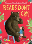 Bears Don't Cry! by Clark, Emma Chichester