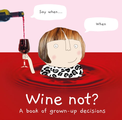 Wine Not? A Book of Grown Up Decisions by Rosie Made a Thing