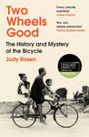 Two Wheels Good: The History & Mystery of the Bicycle