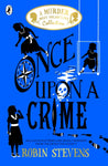 Once Upon a Crime - A Murder Most Unladylike Short Story Collection by Robin Stevens