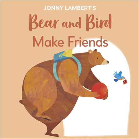 Jonny Lambert's Bear and Bird Make Friends by Jonny Lambert