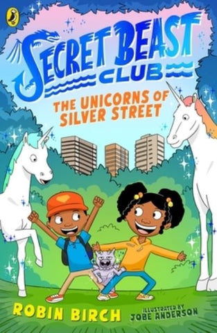 The Unicorns of Silver Street - Secret Beast Club Book 1