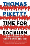 Time for Socialism: Dispatches from a World On Fire 2016-2021