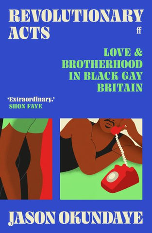 Revolutionary Acts: Love and Brotherhood in Black Gay Britain