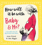 How Will It Be With Baby and Me? by Anna Friend