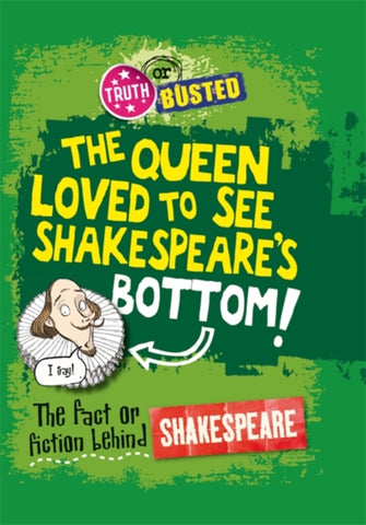 Truth or Busted: The Fact or Fiction Behind Shakespeare by Kay Barnham