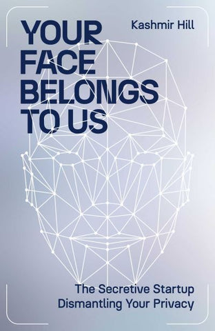 Your Face Belongs to Us: The Secretive Startup Dismantling Your Privacy