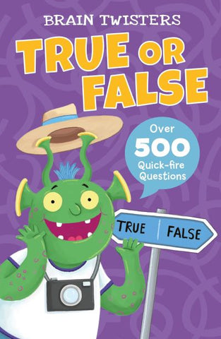 Brain Twisters: True or False - Over 500 Quick Fire Questions