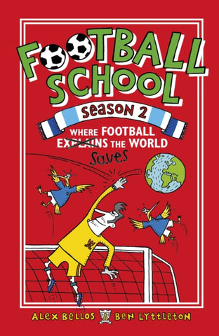 Football School Season 2: Where Football Explains / Saves the World by Alex Bellos