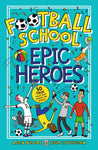 Football School: Epic Heroes by Alex Bellos