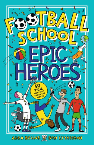 Football School: Epic Heroes by Alex Bellos