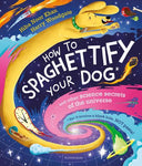 How to Spaghettify Your Dog and Other Science Secrets of the Universe
