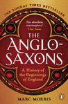 The Anglo-Saxons by Marc Morris