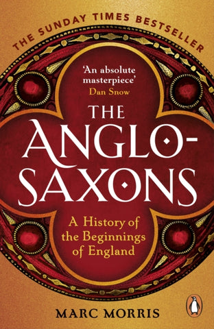 The Anglo-Saxons by Marc Morris