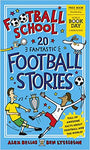 Football School 20 Fantastic Football Stories: World Book Day 2021 by Alex Bellos