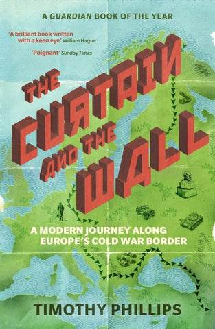The Curtain and the Wall: A Modern Journey Along Europe's Cold War Border