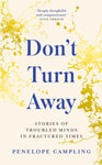 Don't Turn Away: Stories of Troubled Minds in Fractured Times by Penelope Campling