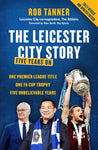 The Leicester City Story Five Years On by Rob Tanner