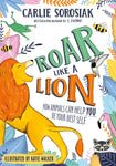 Roar Like a Lion by Carlie Sorosiak