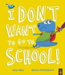 I Don't Want to Go to School! by Lula Bell