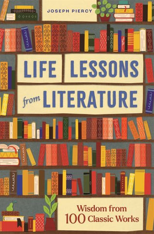 Life Lessons from Literature: Wisdom from 100 Classic Works