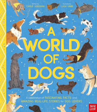 A World of Dogs : A Celebration of Fascinating Facts and Amazing Real-Life Stori