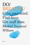 Do Breathe: Calm Your Mind. Find Focus. Get Stuff Done by Michael Townsen Williams
