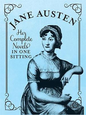 Her Complete Novels in One Sitting by Jane Austen
