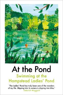 At the Pond: Swimming at the Hampstead Ladies' Pond by Margaret Drabble