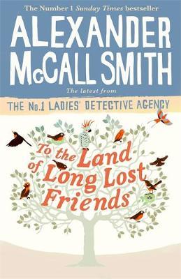 To The Land Of Long Lost Friends by Smith Alexander McCall