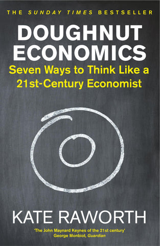 Doughnut Economics: Seven Ways to Think Like a 21st-Century Economist by Kate Raworth