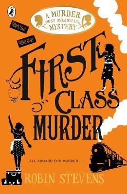 First Class Murder - Murder Most Unladylike Book 3 by Robin Stevens