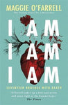 I Am, I Am, I Am: Seventeen Brushes With Death by Maggie O'Farrell