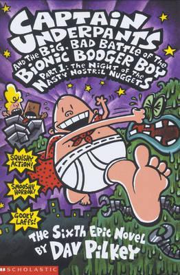 The Big, Bad Battle of the Bionic Booger Boy Part 1 - Captain Underpants Book 6 by Dav Pilkey